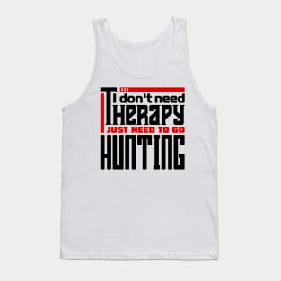 I don't need therapy, I just need to go hunting Tank Top